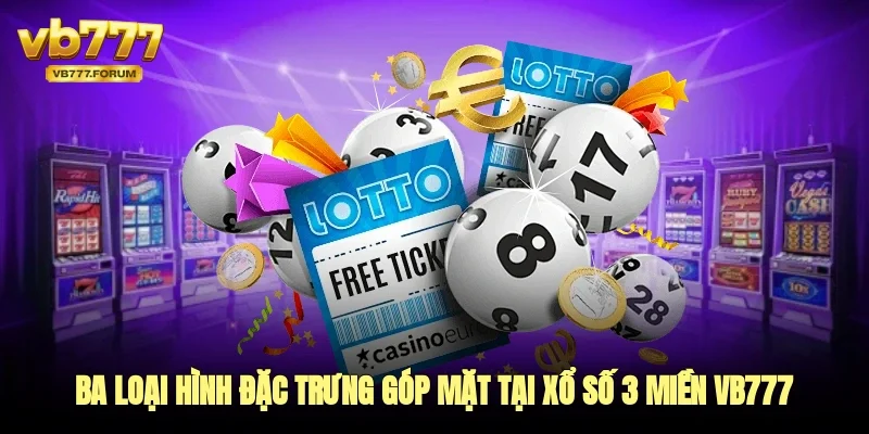Ba loại hình đặc trưng góp mặt tại xổ số 3 miền vb777