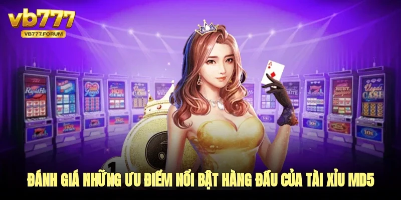 đánh giá những ưu điểm nổi bật hàng đầu của tài xỉu md5