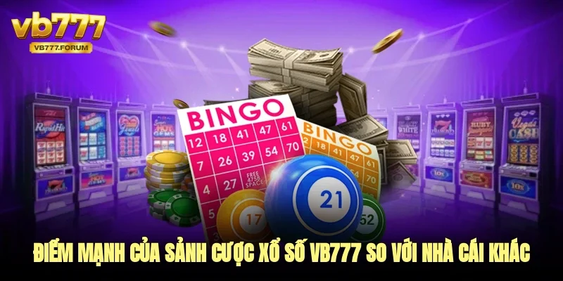 Điểm mạnh của sảnh cược xổ số vb777 so với nhà cái khác trên thị trường