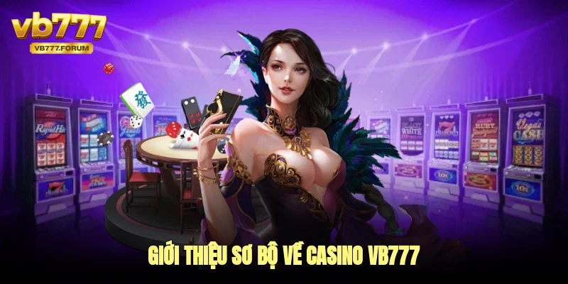 Giới thiệu sơ bộ về casino vb777