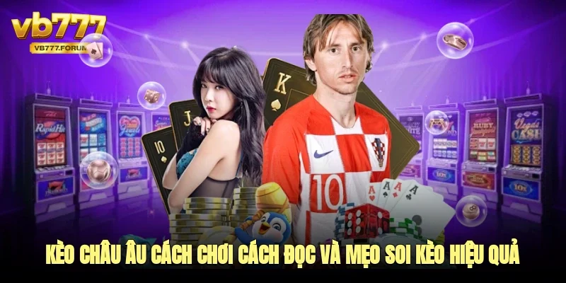 kèo châu âu cách đọc và mẹo chơi hiệu quả 2025