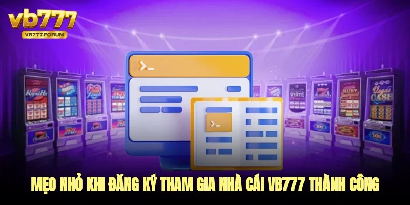 Mẹo nhỏ khi đăng ký tham gia nhà cái vb777 thành công