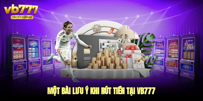 Một bài lưu ý khi rút tiền tại vb777