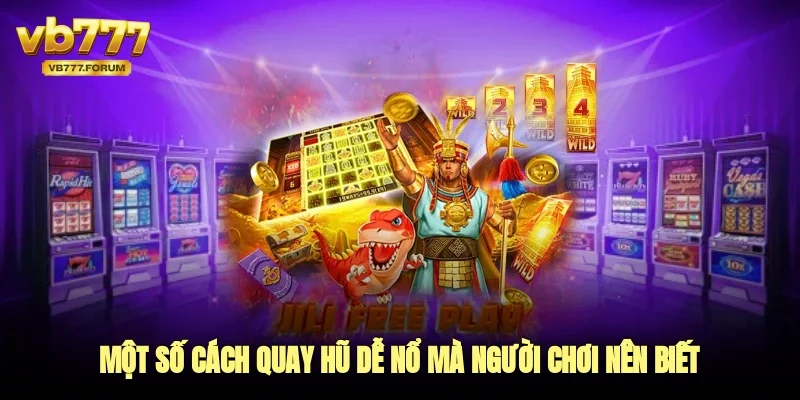 Một số cách quay hũ dễ nổ mà người chơi nên biết