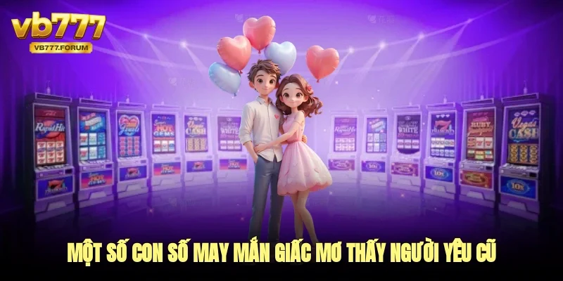 Một số con số may mắn giấc mơ thấy người yêu cũ 