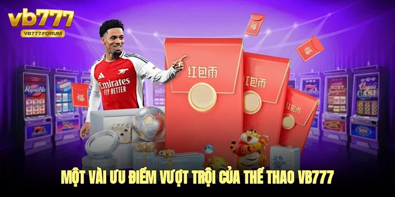 Một vài ưu điểm vượt trội cảu thể thao vb777 so với các nhà cái khác