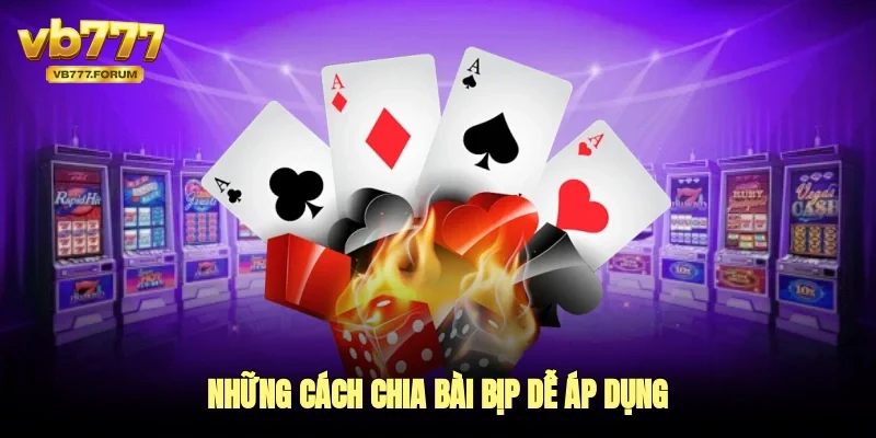 Những cách chia bài bịp để ăn thưởng hấp dẫn 