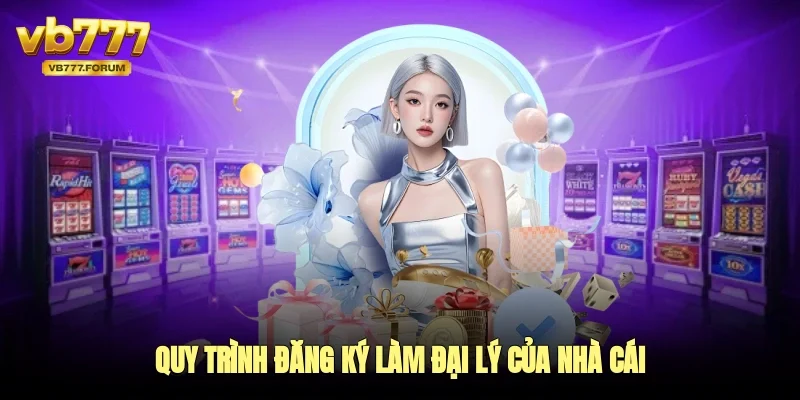 Quy trình đăng ký làm đại lý của nhà cái