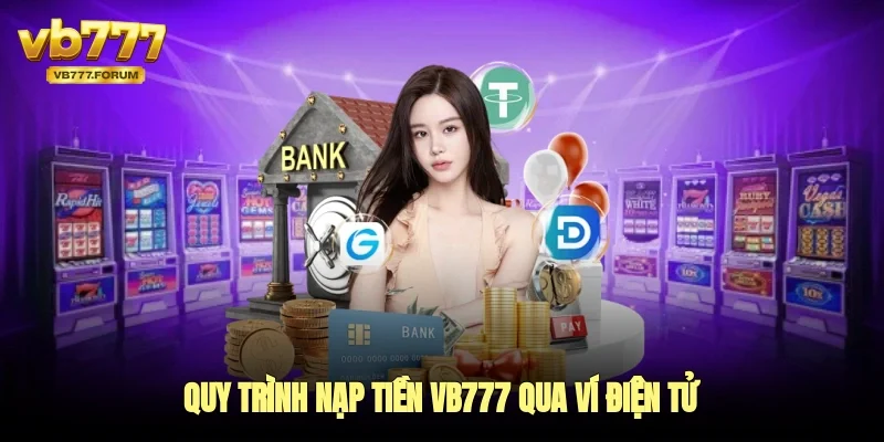 Quy trình nạp tiền vb777 qua ví điện tử