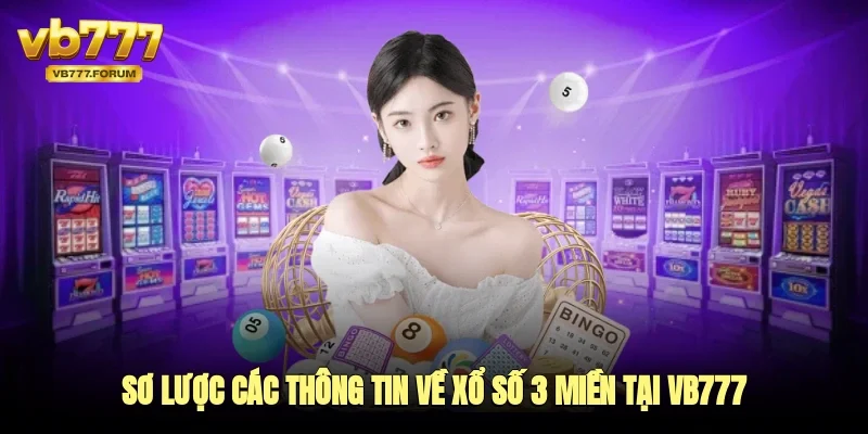 Sơ lược các thông tin về xổ số 3 miền tại vb777