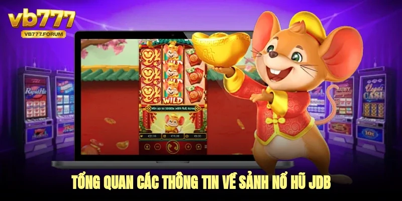 Tổng quan các thông tin về sảnh nổ hũ JDB