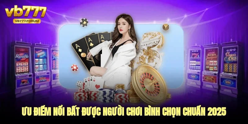Ưu điểm nổi bất được người chơi bình chọn chuẩn 2025